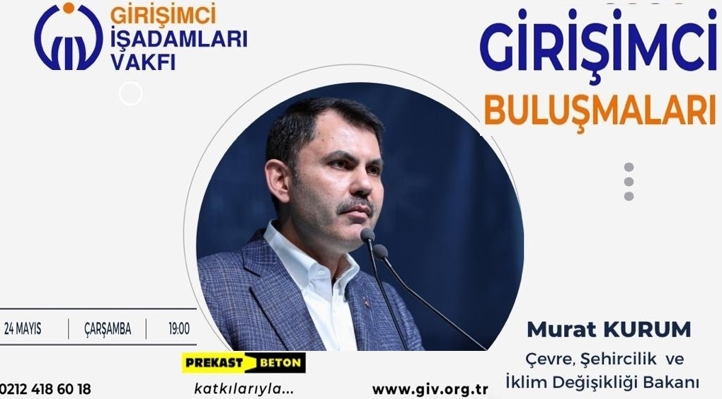 <strong>GİV GİRİŞİMCİ BULUŞMALARI’NIN KONUĞU MURAT KURUM<br>(Çevre, Şehircilik ve İklim Değişikliği Bakanı)</strong>