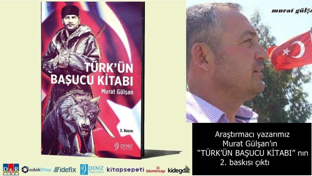 Araştırmacı yazarımız Murat Gülşan’ın “TÜRK’ÜN BAŞUCU KİTABI” nın 2. baskısı çıktı