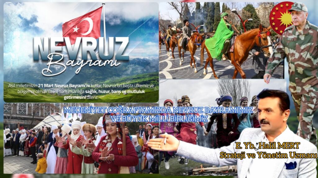 MEDENİYET COĞRAFYAMIZDA NEVRUZ BAYRAMIMIZ VE BÜYÜK MİLLİ BİRLİĞİMİZ