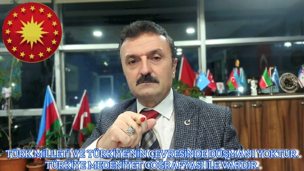 TÜRK MİLLETİ VE TÜRKİYE’NİN ÇEVRESİNDE DÜŞMANI YOKTUR.