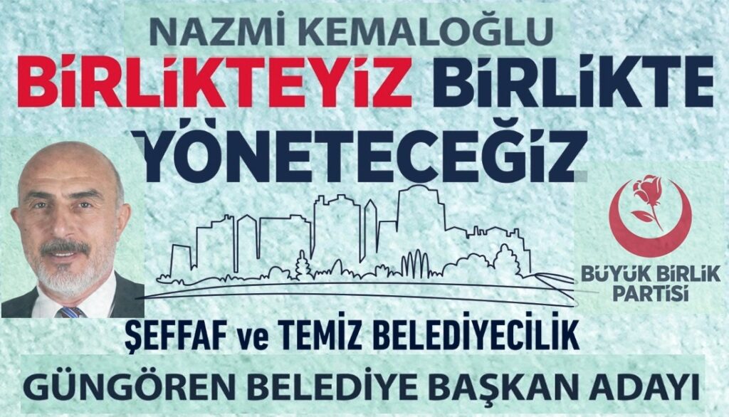 Nazmi KEMALOĞLU “Güngören i Birlikte yöneteceğiz”