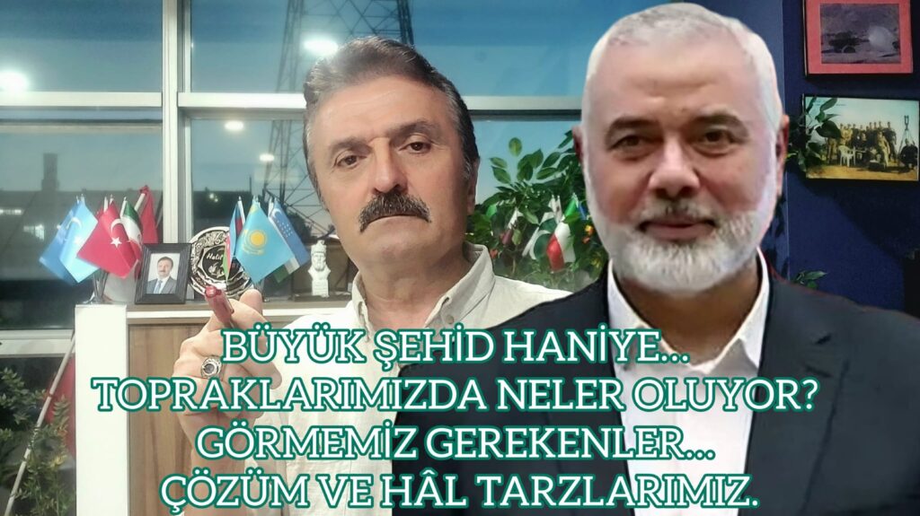 BÜYÜK ŞEHİD HANİYE…