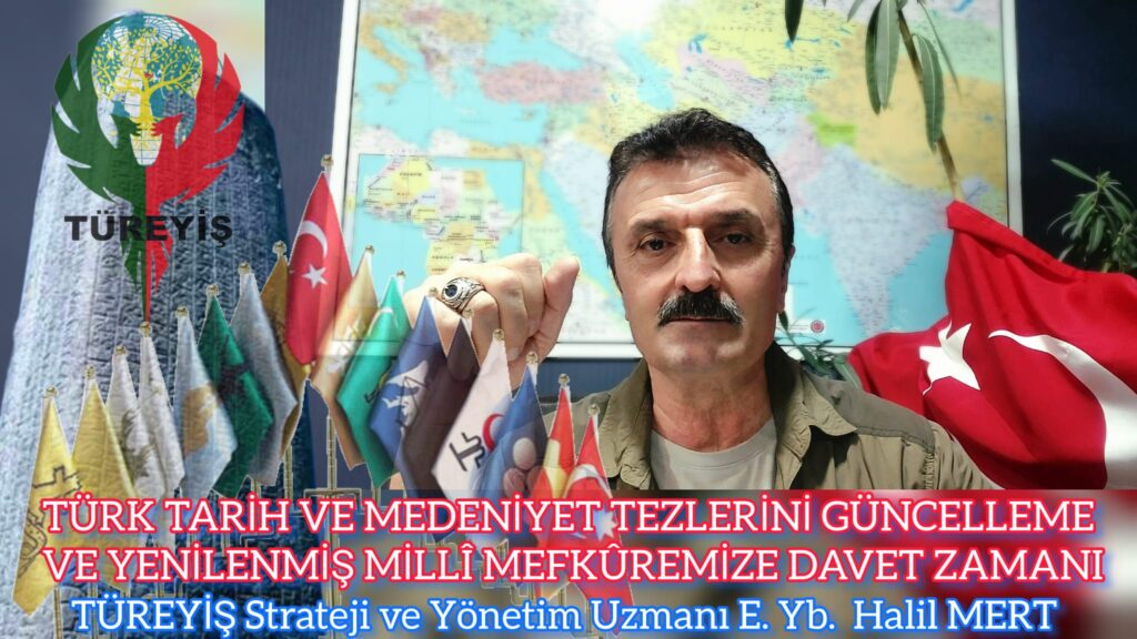 TÜRK TARİH VE MEDENİYET TEZLERİNİ GÜNCELLEME VE YENİLENMİŞ MİLLÎ MEFKÛREMİZE DAVET ZAMANI