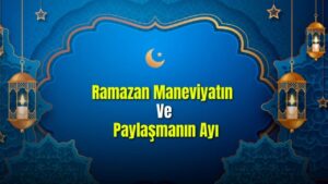 Ramazan: Maneviyat, Kardeşlik ve Sağlığın Buluştuğu Ay