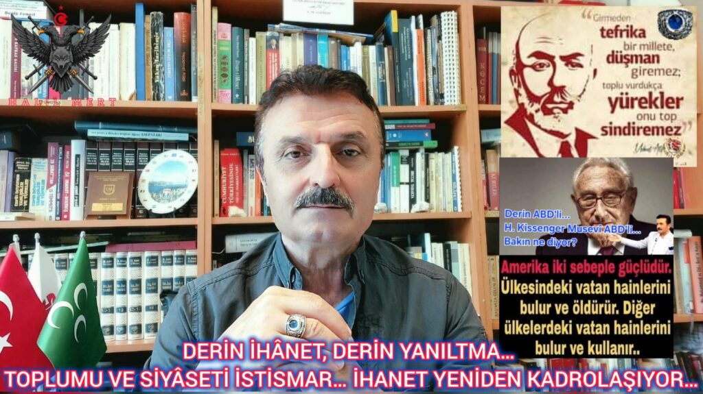 DERİN İHÂNET, DERİN YANILTMA… TOPLUMU VE SİYÂSETİ İSTİSMAR… İHANET YENİDEN KADROLAŞIYOR…